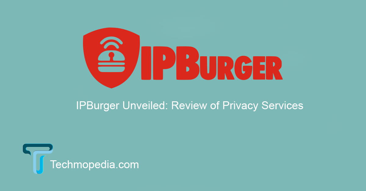 IPBurger Unveiled: Review of Privacy Services